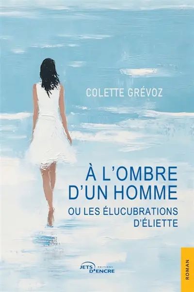 A l'ombre d'un homme ou les Elucubrations d'Eliette