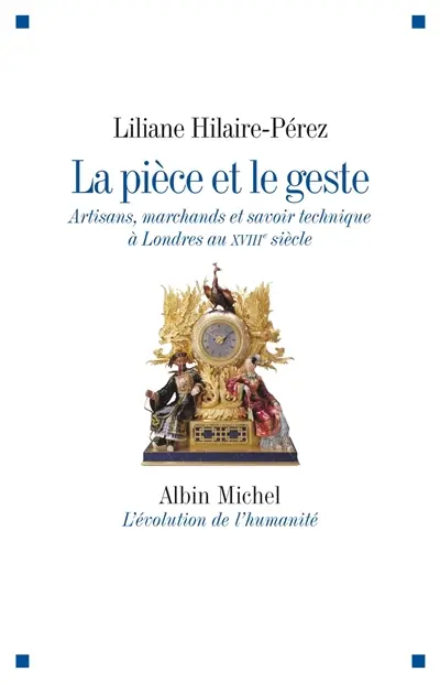 La pièce et le geste : artisans, marchands et savoir technique à Londres au XVIIIe siècle