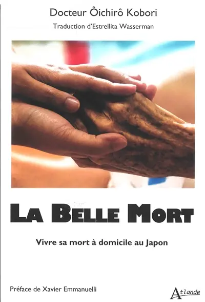 La belle mort : vivre sa mort à domicile au Japon