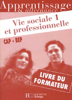 Vie sociale et professionnelle, CAP-BEP : livre du formateur. Vol. 1