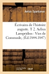 Ecrivains de l'histoire auguste. T 2. Aelius Lampridius : Vies de Commode, (Ed.1844-1847)