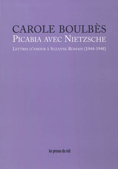 Picabia avec Nietzsche : lettres d'amour à Suzanne Romain (1944-1948)