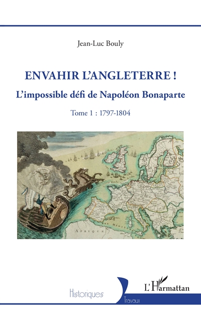 Envahir l'Angleterre ! : l'impossible défi de Napoléon Bonaparte. Vol. 1. 1797-1804