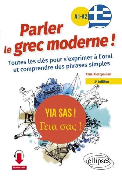 Yia sas ! parler le grec moderne ! : A1-A2 : toutes les clés pour s'exprimer à l'oral et comprendre des phrases simples