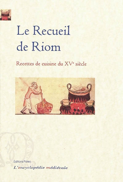 Le recueil de Riom : recettes de cuisine du XVe siècle : manuscrit Bibliothèque nationale de France, latin 6707