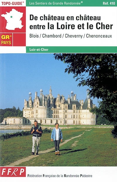 De château en château entre la Loire et le Cher : Blois, Chambord, Cheverny, Chenonceaux : Loir-et-Cher