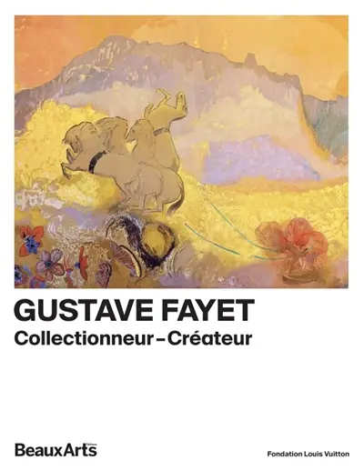 Gustave Fayet : collectionneur créateur : Fondation Louis Vuitton