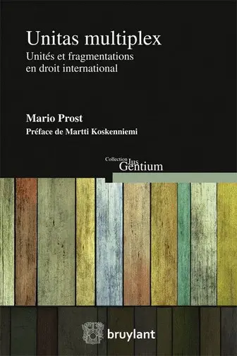 Unitas multiplex : unités et fragmentations en droit international