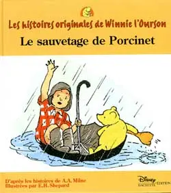 Les histoires originales de Winnie l'ourson : d'après les histoires de A.A. Milne, illustrées par E. H. Shepard. Le sauvetage de Porcinet