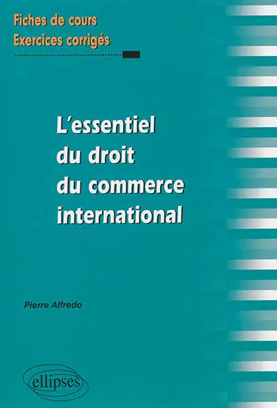 L'essentiel du droit du commerce international : fiches de cours et exercices corrigés L'essentiel du droit du commerce international : fiches de cours et exercices corrigés