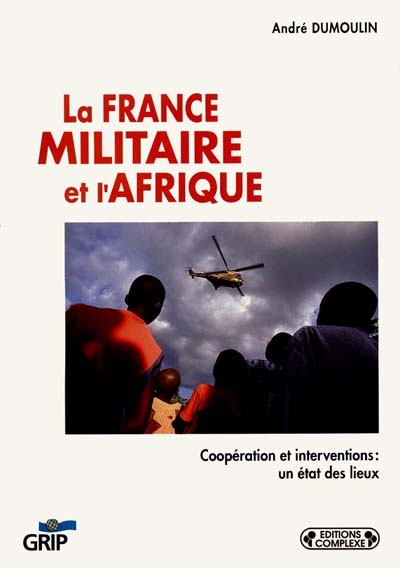 La France militaire et l'Afrique : coopération et interventions : un état des lieux