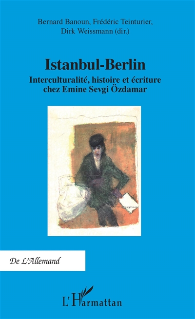 Istanbul-Berlin : interculturalité, histoire et écriture chez Emine Sevgi Özdamar