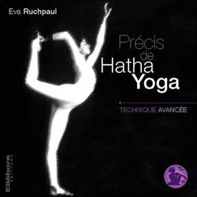 Précis de hatha yoga. Vol. 3. Technique avancée