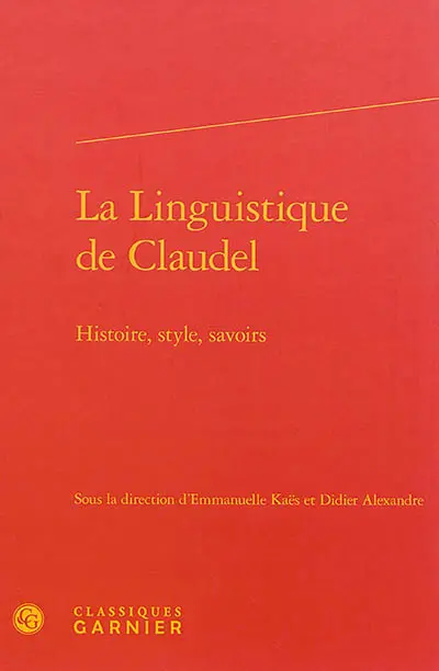 La linguistique de Claudel : histoire, style, savoirs
