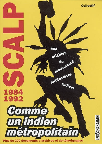 Scalp 1984-1992 : comme un Indien métropolitain : aux origines du mouvement antifasciste radical