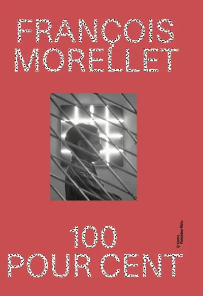 François Morellet : 100 pour cent François Morellet : 100 pour cent