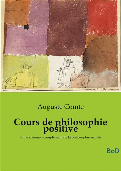 Cours de philosophie positive : tome sixième : complément de la philosophie sociale