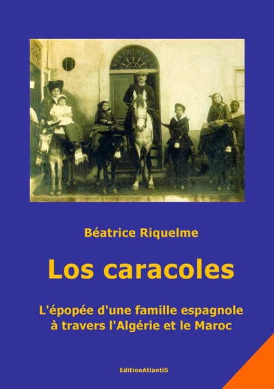 Los caracoles : l'épopée d'une famille espagnole à travers l'Algérie et le Maroc