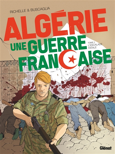 Algérie, une guerre française. Vol. 2. L'escalade fatale