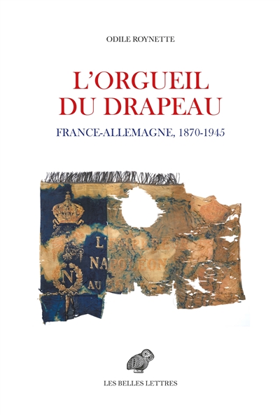 L'orgueil du drapeau : France-Allemagne 1870-1945