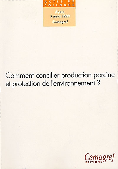Comment concilier production porcine et protection de l'environnement ? : actes du colloque, Paris, 3 mars 1999