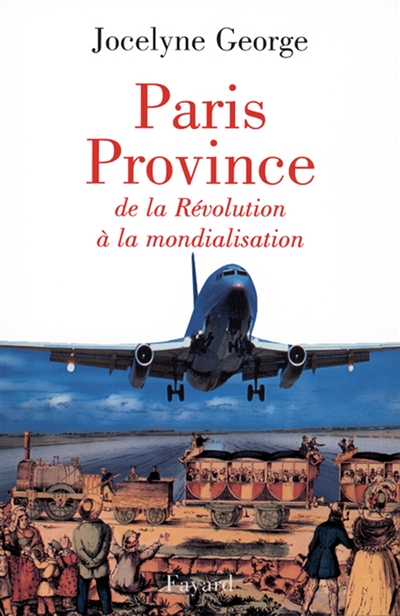 Paris-province : de la révolution à la mondialisation