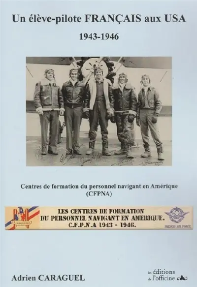 Un élève-pilote français aux USA, 1943-1946 : centres de formation du personnel navigant en Amérique (CFPNA)