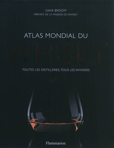 Atlas mondial du whisky : toutes les distilleries, tous les whiskies