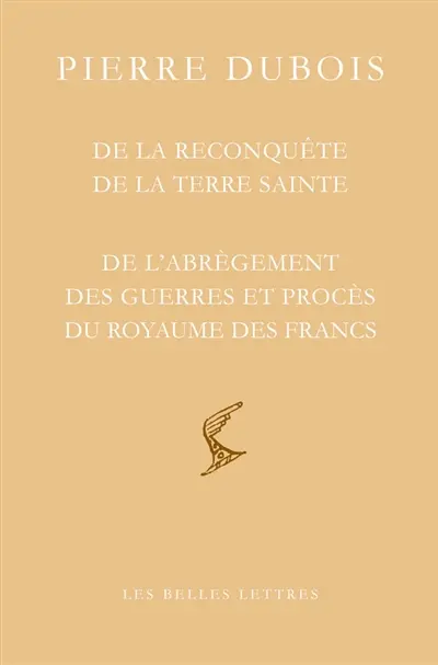 De la reconquête de la Terre sainte. De recuperatione Terre sancte. De l'abrègement des guerres et procès du royaume des Francs : et la réforme de l'Etat universel de la République des chrétiens. De abreviatione guerrarum et litium