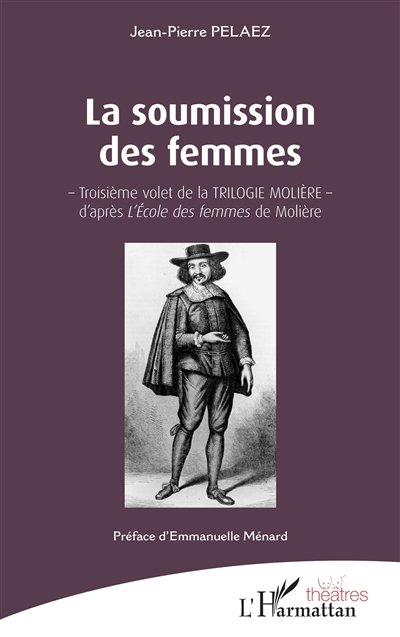 La trilogie Molière. Vol. 3. La soumission des femmes