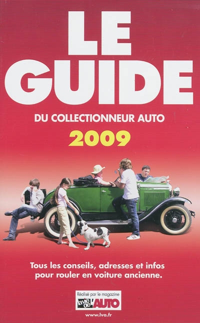 Le guide du collectionneur auto 2009 : tous les conseils, adresses et infos pour rouler en voiture ancienne