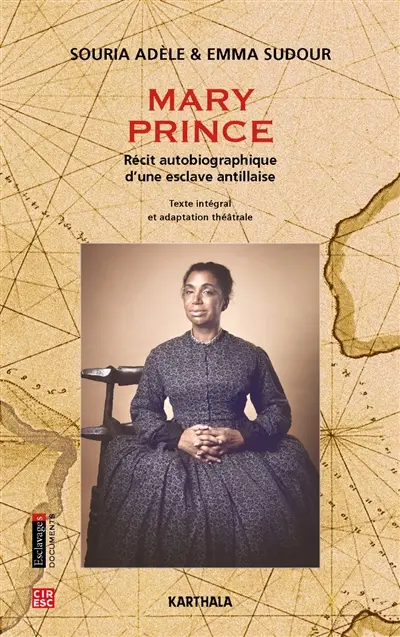 Mary Prince : récit autobiographique d'une esclave antillaise : texte intégral et adaptation théâtrale