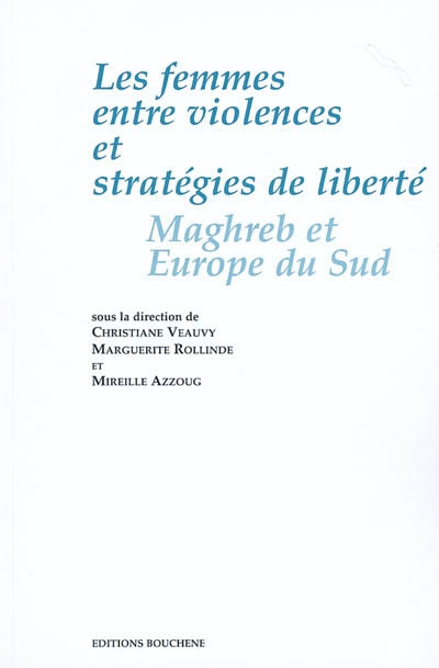Les femmes entre violences et stratégies de liberté : Maghreb et Europe du Sud