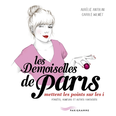 Les demoiselles de Paris mettent les points sur les i : pensées, humeurs et autres fantaisies