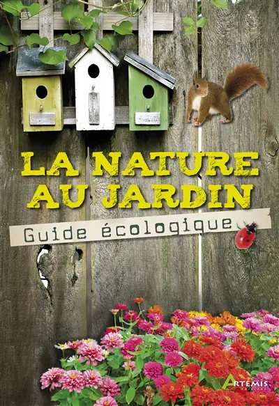 La nature au jardin : guide écologique