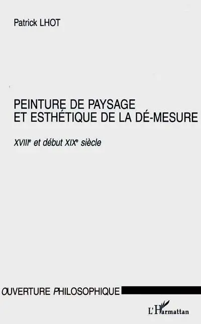 Peinture de paysage et esthétique de la dé-mesure : XVIIIe et début XIXe siècle