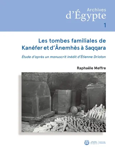 Les tombes familiales de Kanéfer et d'Anemhès à Saqqara : étude d'après un manuscrit inédit d'Etienne Drioton