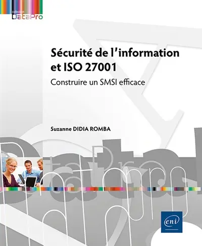Sécurité de l'information et ISO 27001 : construire un SMSI efficace