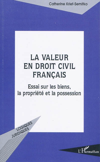 La valeur en droit civil français : essai sur les biens, la propriété et la possession