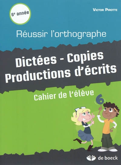 Réussir l'orthographe, 6e année : dictées, copies, productions d'écrits : cahier de l'élève