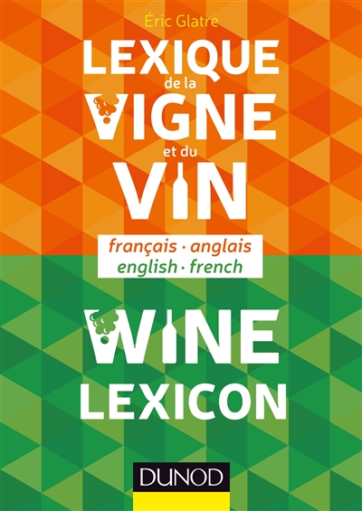 Lexique de la vigne et du vin : français-anglais. Wine lexicon : English-French