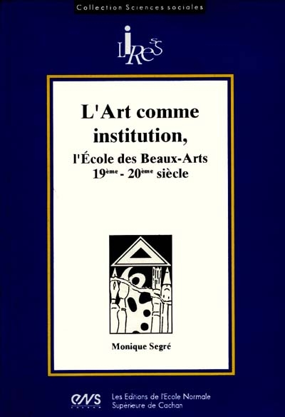L'Art comme institution, l'Ecole des beaux-arts : 19e-20e siècle