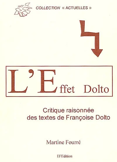 L'effet Dolto : critique raisonnée des textes de Françoise Dolto
