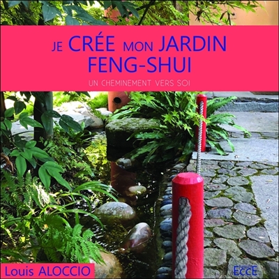 Je crée mon jardin feng shui : un cheminement vers soi