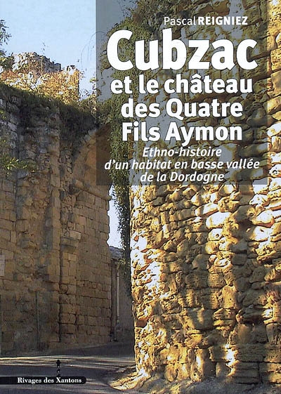 Cubzac et le château des quatre fils Aymon : ethno-histoire d'un habitat en basse vallée de la Dordogne