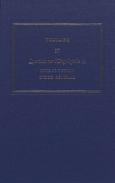 Oeuvres complètes de Voltaire. Vol. 37. Questions sur l'Encyclopédie, par des amateurs. Vol. 1. Introduction, index général