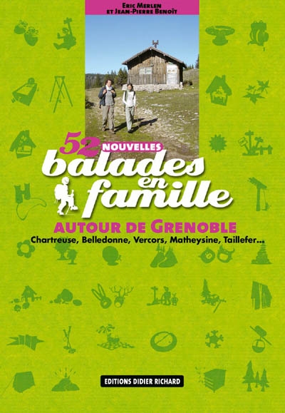 52 balades en famille autour de Grenoble : Chartreuse, Belledonne, Vercors, Matheysine, Taillefer...