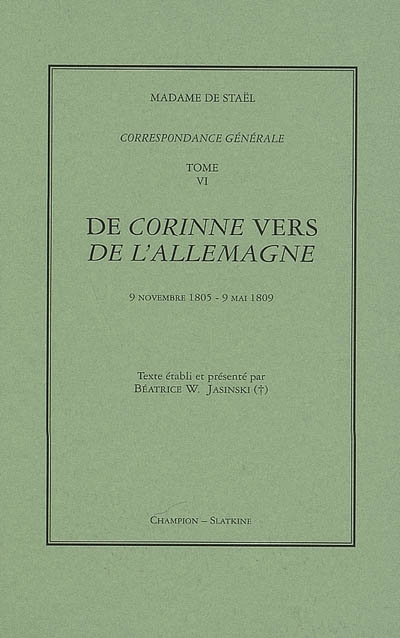 Correspondance générale. Vol. 6. De Corinne vers De l'Allemagne : 9 novembre 1805-9 mai 1809