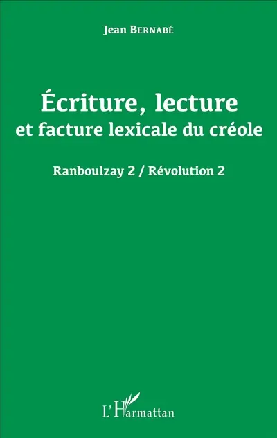 Ranboulzay. Vol. 2. Ecriture, lecture et facture lexicale du créole. Révolution. Vol. 2. Ecriture, lecture et facture lexicale du créole