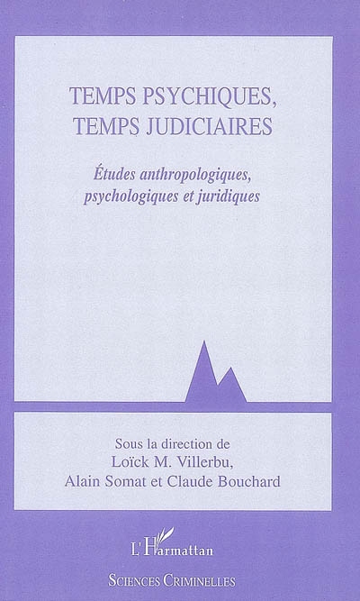 Temps psychiques, temps judiciaires : études anthropologiques, psychologiques et juridiques